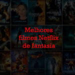 Destaque melhores filmes Netflix de fantasia